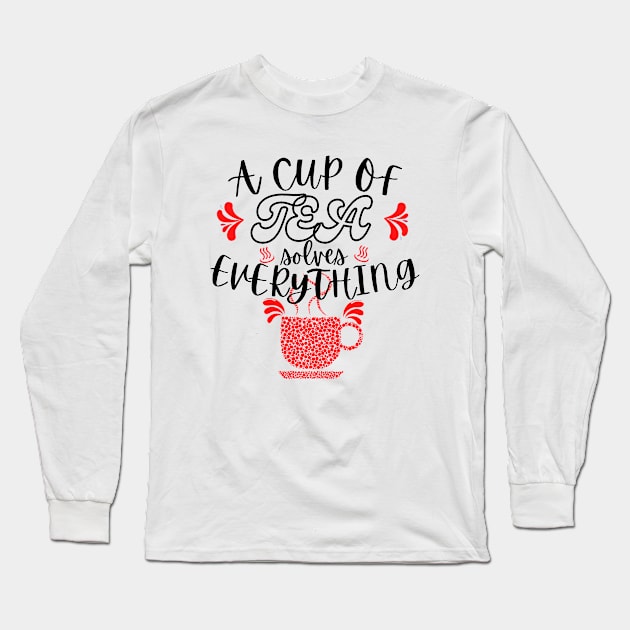 A Cup Of Tea Solves Everything Long Sleeve T-Shirt by hs Designs